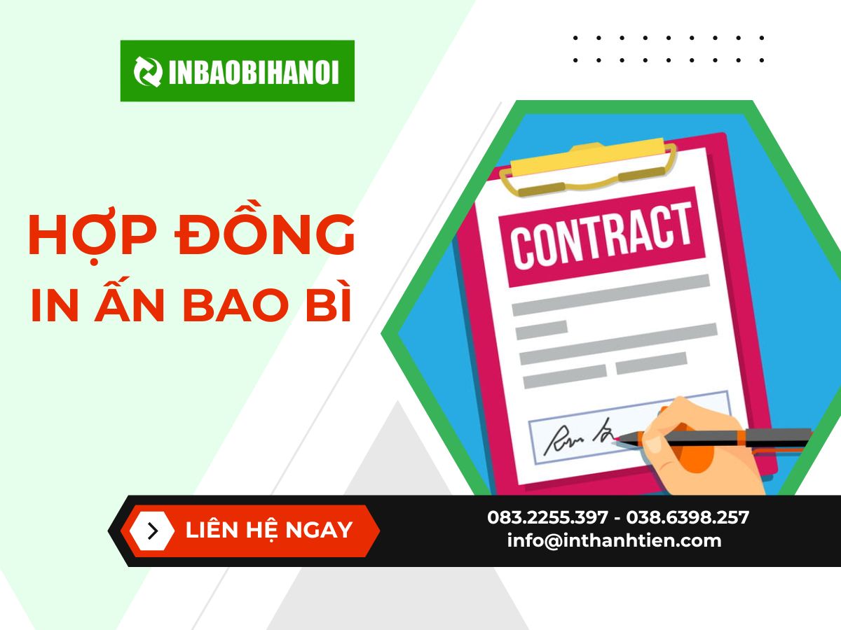 Tầm Quan Trọng Của Hợp Đồng In Ấn Bao Bì Và Mẫu HĐ Đầy Đủ